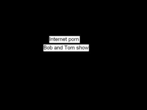 Internet Porn - Bob and Tom show