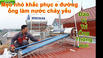 Đổi vị trí ống thông hơi Thái Dương Năng Sơn Hà  Mẹo nhỏ xả e khắc phục nước chảy yếu