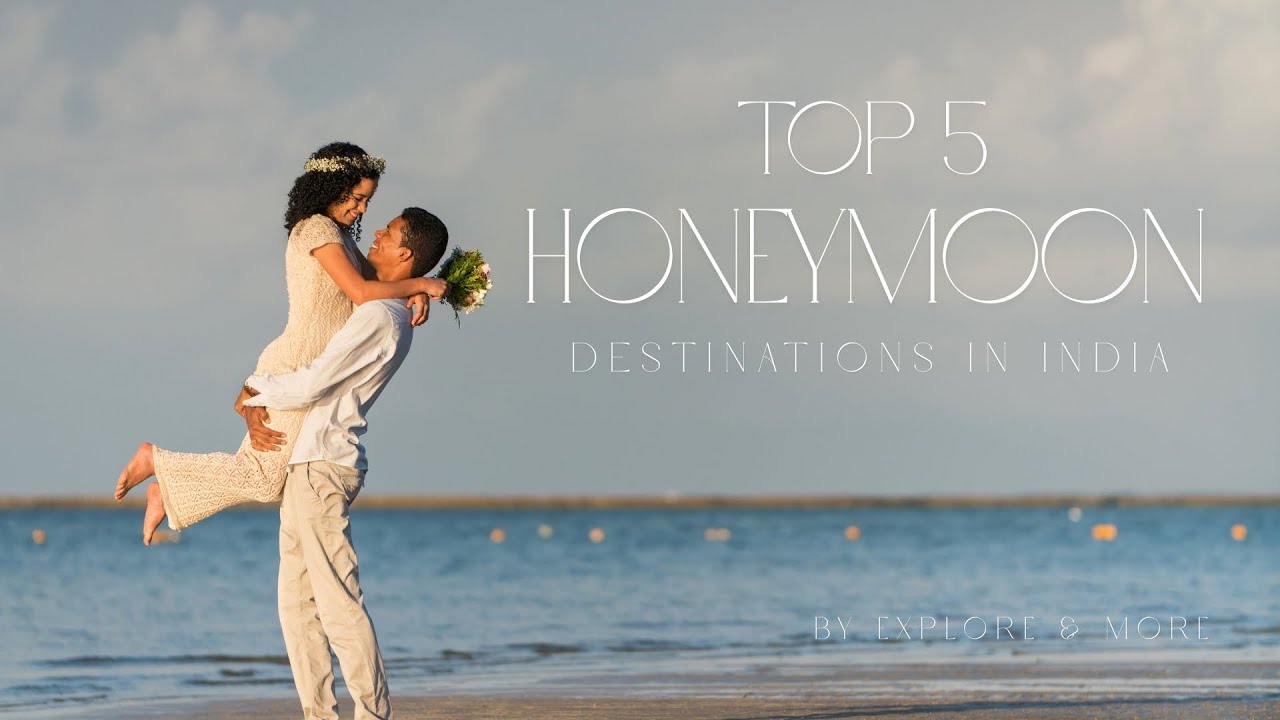 Top 5 Honeymoon Destinations in India | Most Romantic Luxury Honeymoon Spots in India 