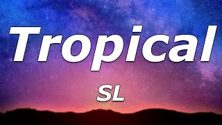 SL - Tropical (Lyrics) - \