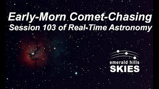 Early-Morning Comet-Chasing via Electronically-Assisted Astronomy (EAA) - Real-Time Telescope Views