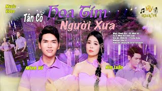 Tân Cổ Hoa Tím Người Xưa Minh Vũ Kim Luận Bolero - Tân Cổ Buồn