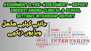 Assignment 2 Pre-Assessment - Report Understanding Clinical & School Settings Internship Report