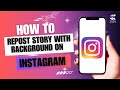 How to Repost Story With Background on Instagram