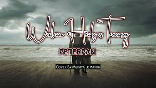 (LIRIK) WALAU HABIS TERANG❗-PETERPAN-Cover Meisita Lomania