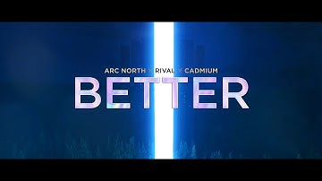 Arc North, Rival, Cadmium - Better (Official Lyrics Video)