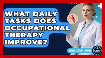 What Daily Tasks Does Occupational Therapy Improve? - Stroke Support Channel