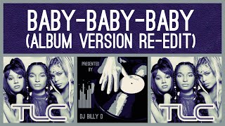 TLC ~ Baby-Baby-Baby (Album Version Re-Edit)