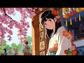 Peaceful Japanese Spring At Hina Matsuri Spring Lofi Songs To Feel The Scent Of Cherry Blossoms 