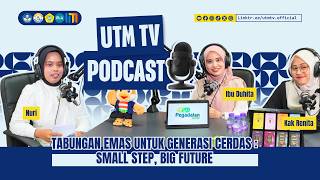 UTM PODCAST | Tabungan Emas untuk Generasi Cerdas: Small Step, Big Future