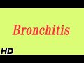 What is Bronchitis? Causes, Signs and symptoms, Diagnosis and treatment.