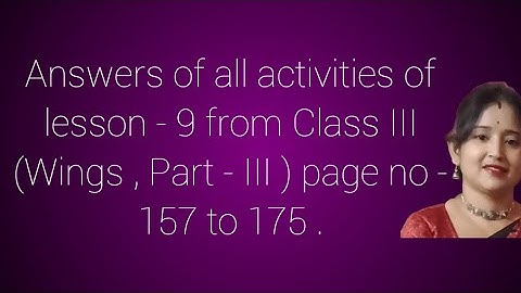 Answers of all activities of lesson - 9 from Class III (Wings , Part - III ) page no - 157 to 175