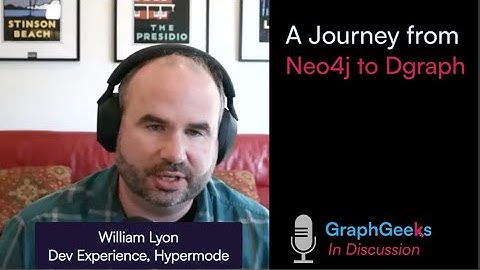 GraphGeeks In Discussion with William Lyon: From Neo4j to Dgraph