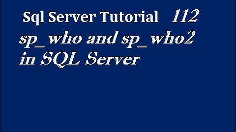 sp_who and sp_who2 in SQL Server