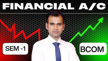 FINANCIAL A/C || FINAL A/C || B.COM (P/H) SEM-1 || ANUJ SIR
