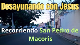 Desayunando con Jesús | Recorrido por las calles de  San Pedro de Macoris.