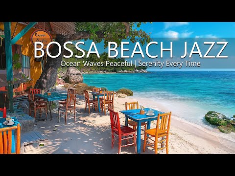Tranquil Beach Ambiance Bossa Nova Jazz - Ocean Waves Peaceful Serenity Every Time Tired From Work