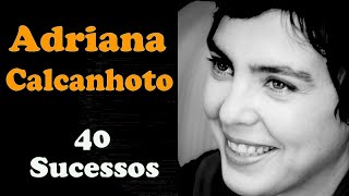 AdrianaCalcanhoto - 40 Sucessos