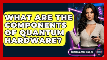 What Are The Components Of Quantum Hardware? - Emerging Tech Insider