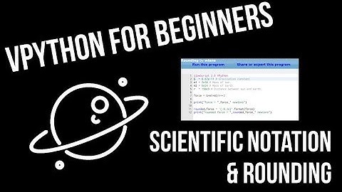 VPython for Beginners 8 - Scientific Notation and Rounding