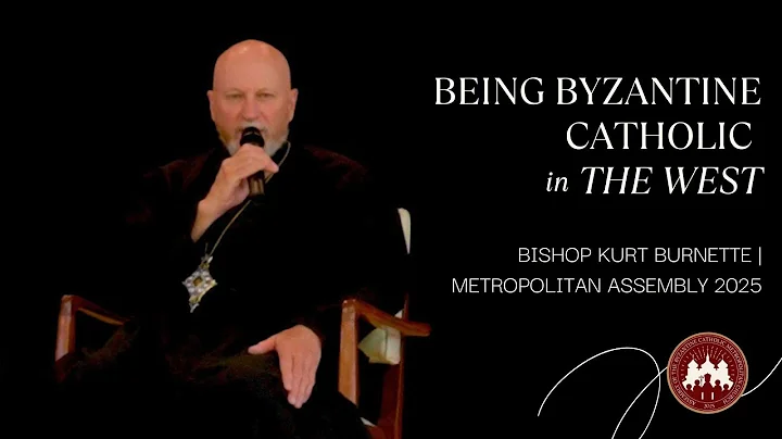 Being Byzantine Catholic in the West | Bishop Kurt Burnette | Metropolitan Assembly 2025