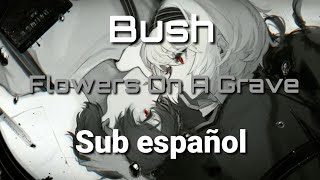 Bush-Flowers On A Grave Sub español