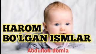 HAROM BO'LGAN ISMLAR | ABDULLOH DOMLA / ХАРОМ БУЛГАН ИСМЛАР