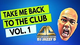 Take me back to the Club 1 with The Groovemaster Dj Jazzy D