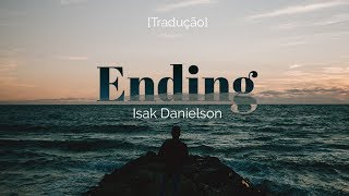 Isak Danielson - Ending [Legendado/Tradução]
