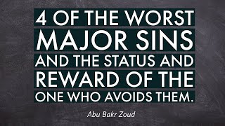 4 of the worst major sins and the status and reward of the one who avoids them | Abu Bakr Zoud