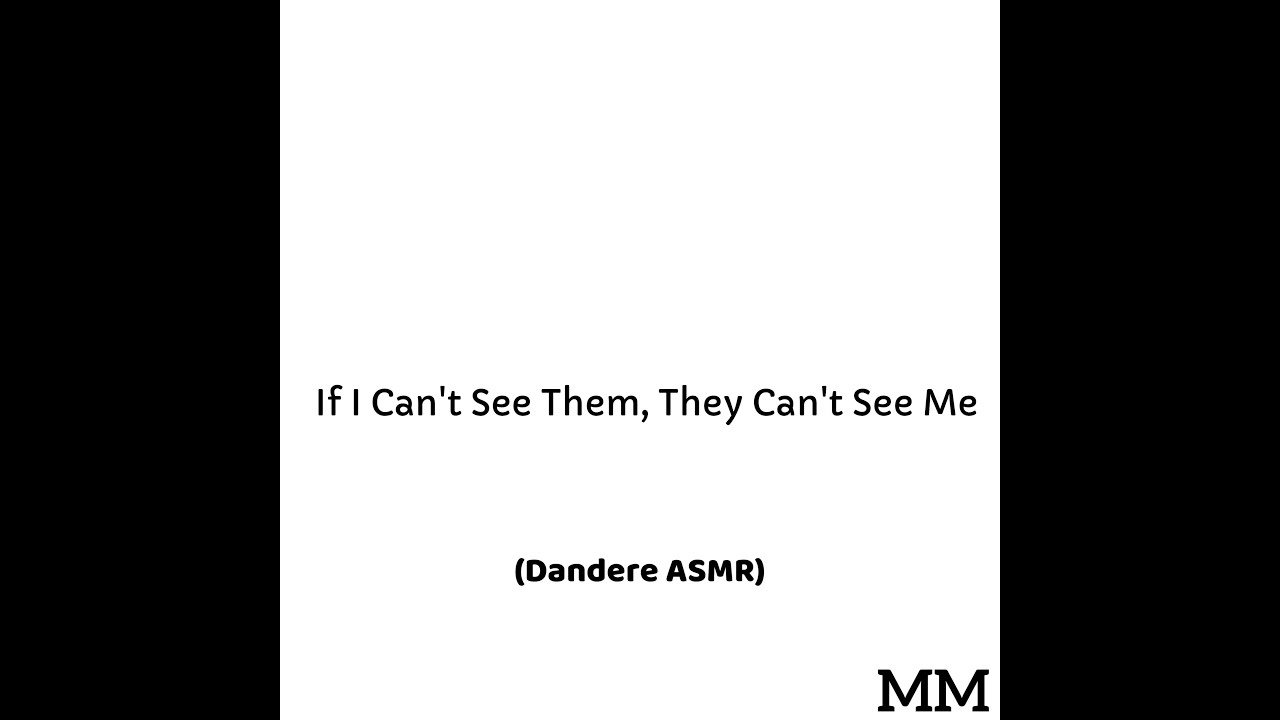 If I Can't See Them, Then They Can't See Me (Dandere ASMR)