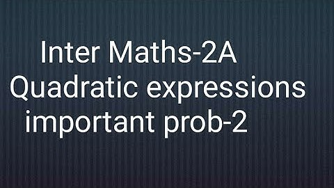 A.P/T.S Inter maths 2A- Quadratic Expressions- important problems-2