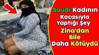 Bu Suudi kadın kocasının uyumasını bekledi ve ne yazık ki zinadan daha büyük bir günah işledi