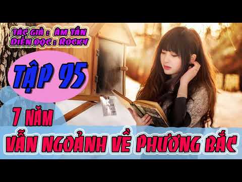 Video Truyện Ngôn Tình Audio - Bẩy Năm Vẫn Ngoảnh Về Phương... - youtube