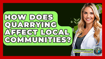 How Does Quarrying Affect Local Communities? - Earth Science Answers