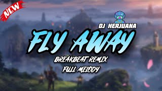 FLY AWAY BREAKBEAT REMIX FULL MELODY SANTAI TERBARU 2025