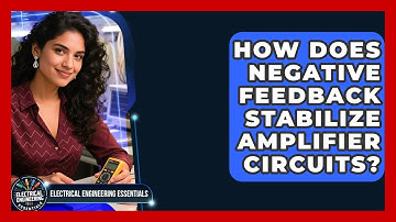 How Does Negative Feedback Stabilize Amplifier Circuits? - Electrical Engineering Essentials