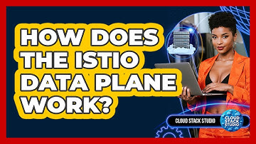 How Does The Istio Data Plane Work? - Cloud Stack Studio