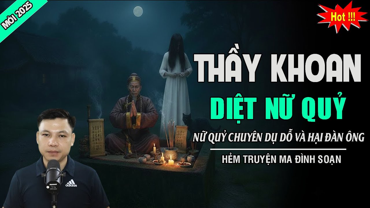 TRUYỆN MA: THẦY KHOAN DIỆT NỮ QUỶ | MC ĐÌNH SOẠN KỂ
