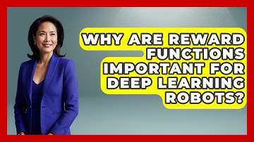 Why Are Reward Functions Important For Deep Learning Robots? - Test