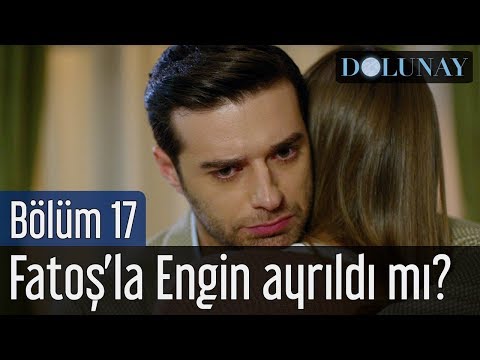 Dolunay 17. Bölüm - Fatoş'la Engin Ayrıldı mı?