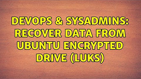 DevOps & SysAdmins: Recover data from ubuntu encrypted drive (LUKS)