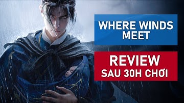WHERE WINDS MEET - Mình chỉ có MỘT VẤN ĐỀ với game thôi...