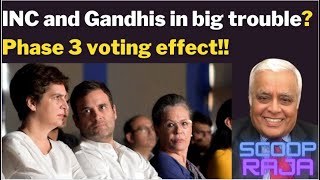 INC and Gandhis in big trouble? Phase 3 voting effect!! with R Rajagopalan