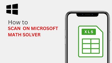 How to Scan on Microsoft Math Solver? Instantly Scan and Solve Mathematical Problems