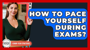 How To Pace Yourself During Exams? - Senior Year Strategies