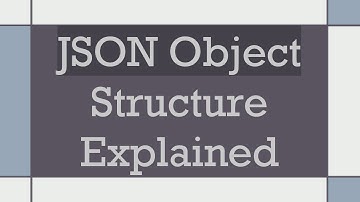 JSON Object Structure Explained