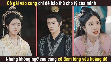 Cô gái vào cung chỉ để báo thù cho tỷ của mình nhưng không ngờ sau cùng cô lại đem lòng yêu hoàng đế