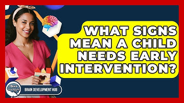 What Signs Mean A Child Needs Early Intervention? - Brain Development Hub