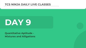 TCS Ninja Webinar Day 9(Aptitude): Mixtures and Alligations